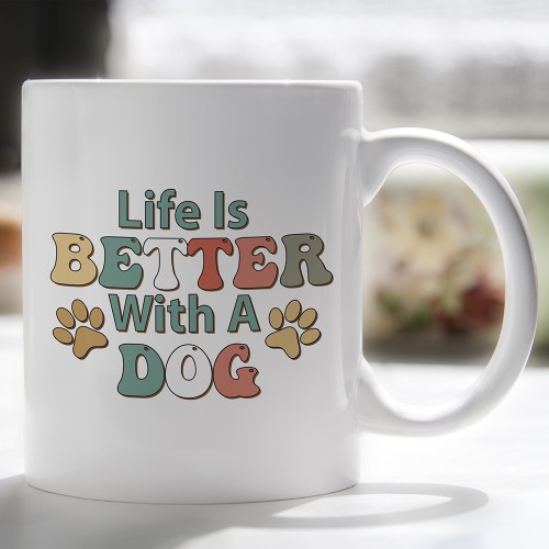 Life Is Better With A Dog Mug